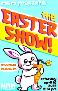 Poster by Jason Cooper: MUM Presents: The Easter Show!, Saturday, April 16, 2022, 6–10 PM, Downtown Meridian, MS